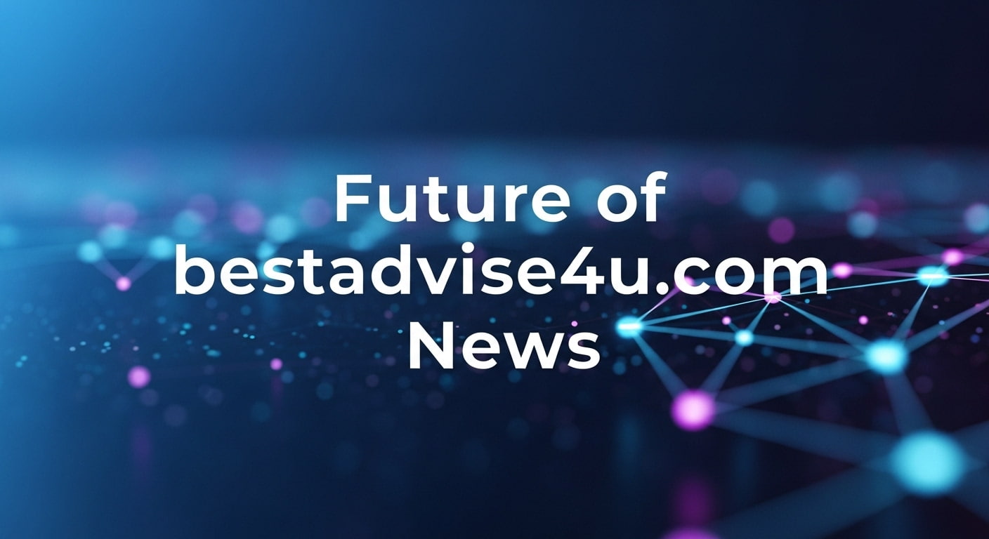 Future of bestadvise4u.com News